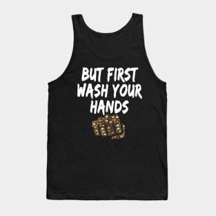 But first wash your hands Funny design for corona virus period for sensitization and social distancing Tank Top